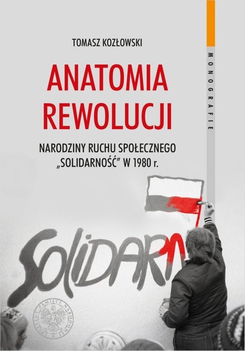 okładka Anatomia rewolucji Narodziny ruchu społecznego „Solidarność” w 1980 roku książka | Tomasz Kozłowski
