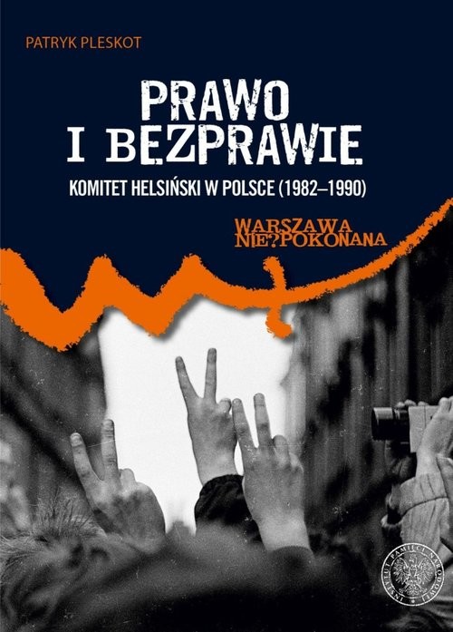 okładka Prawo i bezprawie Komitet Helsiński w Polsce (1982–1990) książka | Patryk Pleskot