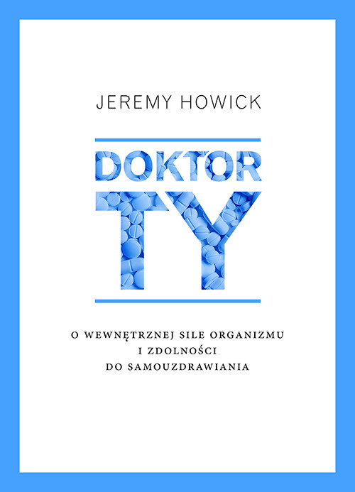 okładka Doktor Ty. O wewnętrznej sile organizmu i zdolności do samouzdrawiania książka | Jeremy Howick