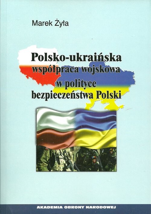 okładka Polsko-ukraińska współpraca wojskowa w polityce bezpieczeństwa Polski książka | Marek Żyła