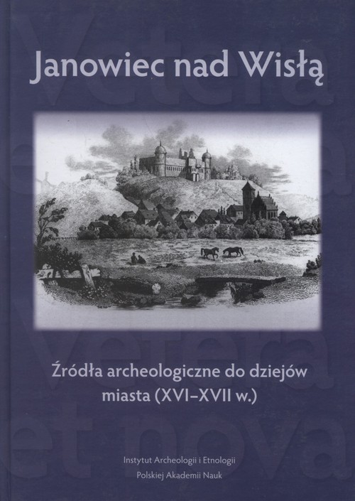 okładka Janowiec nad Wisłą Źródła archeologiczne do dziejów miasta (XVI-XVII w.) książka