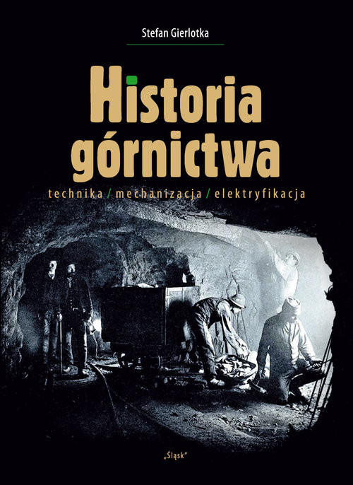 okładka Historia górnictwa technika/mechanizacja/elektryfikacja książka | Gierlotka Stefan