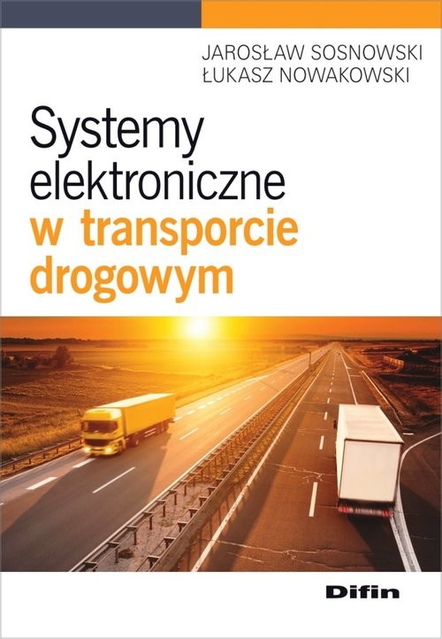 okładka Systemy elektroniczne w transporcie drogowym książka | Jarosław Sosnowski, Łukasz Nowakowski