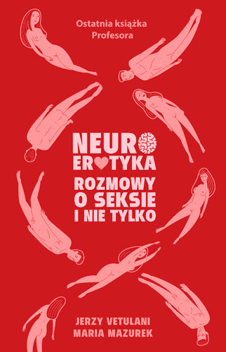 okładka Neuroerotyka. Rozmowy o seksie i nie tylko książka | Jerzy Vetulani, Maria Mazurek