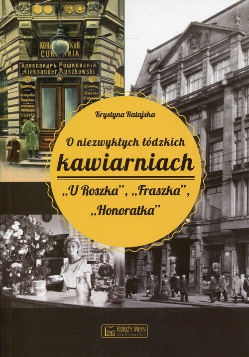 okładka O niezwykłych łódzkich kawiarniach U Roszka, Fraszka, Honoratka książka | Krystyna Ratajska