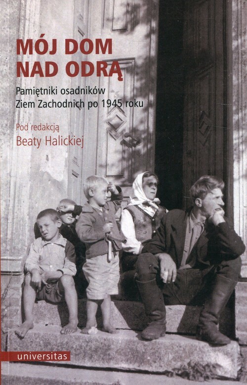 okładka Mój dom nad Odrą Pamiętniki osadników Ziem Zachodnich po 1945 roku książka