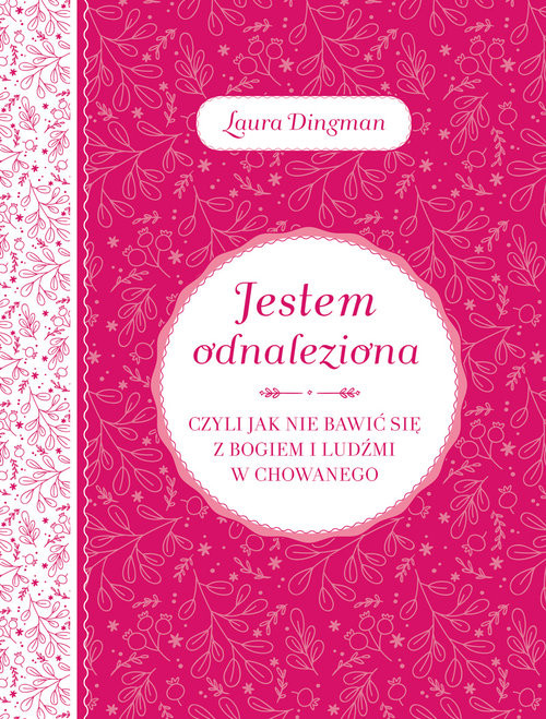 okładka Jestem odnaleziona czyli jak nie bawić się z Bogiem i ludźmi w chowanego książka | Dingman Laura