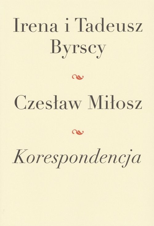 okładka Korespondencja Irena i Tadeusz Byrscy Czesław Miłosz książka | Czesław Miłosz, Tadeusz Byrski, Irena Byrska
