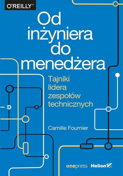 okładka Od inżyniera do menedżera Tajniki lidera zespołów technicznych książka | Camille Fournier