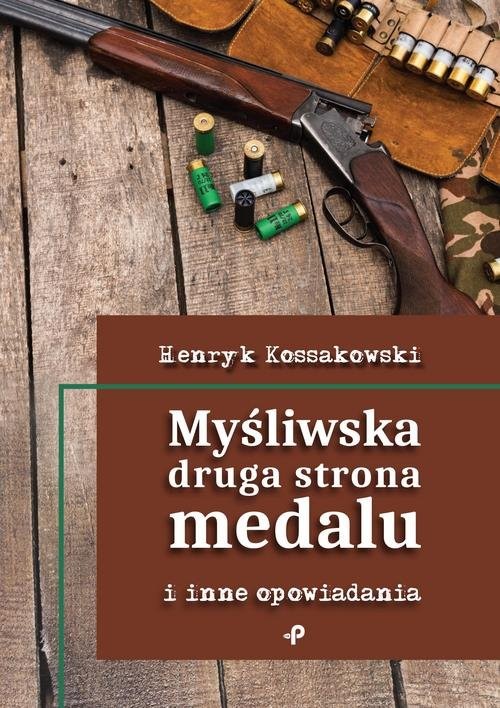 okładka Myśliwska druga strona medalu i inne opowiadania książka | Henryk Kossakowski