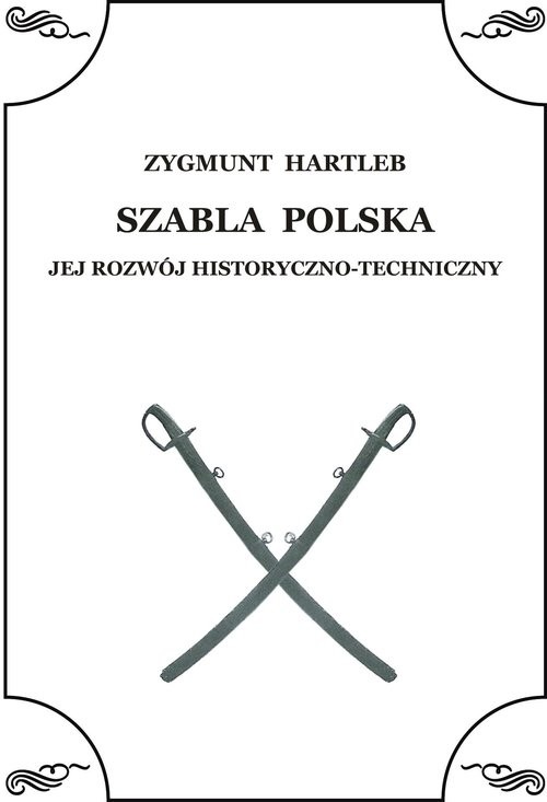 okładka Szabla Polska Jej rozwój historyczno - techniczny książka | Zbigniew Hartleb