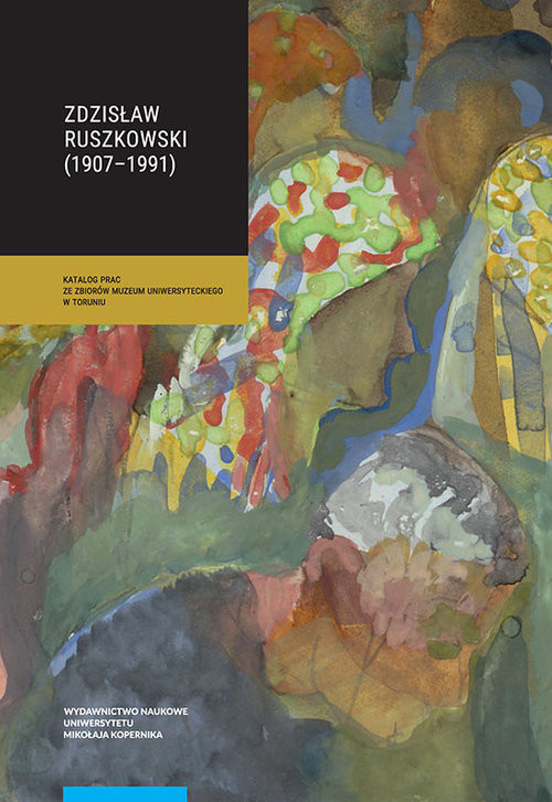 okładka Zdzisław Ruszkowski (1907-1991) Katalog prac ze zbiorów Muzeum Uniwersyteckiego w Toruniu książka | Katarzyna Cybulska-Jędraszek