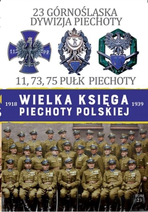 okładka Wielka Księga Piechoty Polskiej 23 Górnośląska Dywizja Piechoty 11,73,75 Pułk Piechoty książka