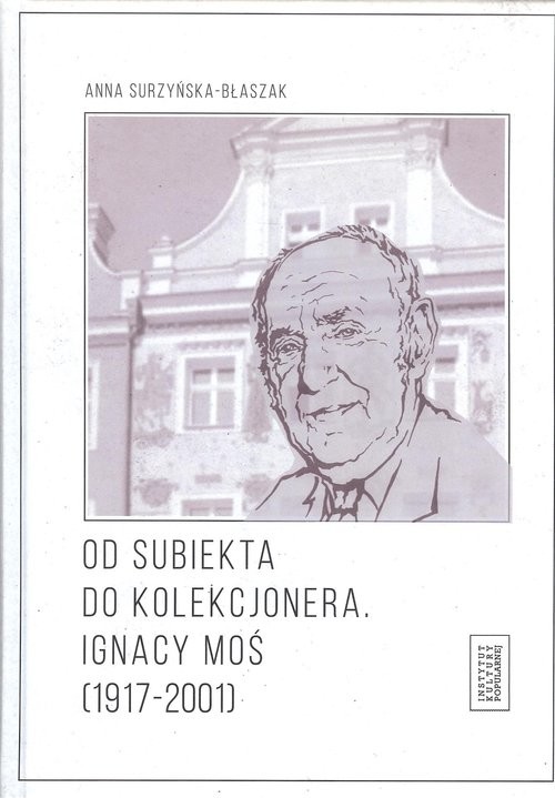 okładka Od subiekta do kolekcjonera Ignacy Moś (1917-2001) książka | Anna Surzyńska-Błaszak