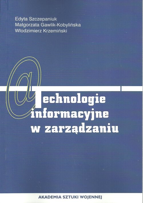 okładka Technologie informacyjne w zarządzaniu książka | Edyta Szczepaniuk, Małgorzata Gawlik-Kobylińska, Włodzimiez Krzemiński