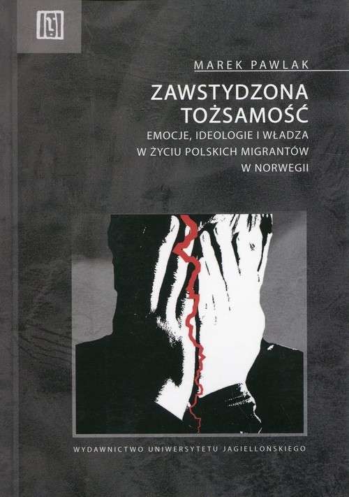 okładka Zawstydzona tożsamość Emocje, ideologie i władza w życiu polskich migrantów w Norwegii książka | Pawlak Marek