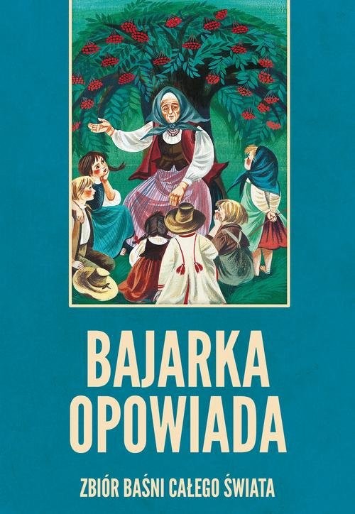 okładka Bajarka opowiada Zbiór baśni całego świata książka | Niklewiczowa Maria