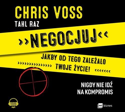 okładka Negocjuj jakby od tego zależało twoje życie! książka | Chris Voss, Tahl Raz