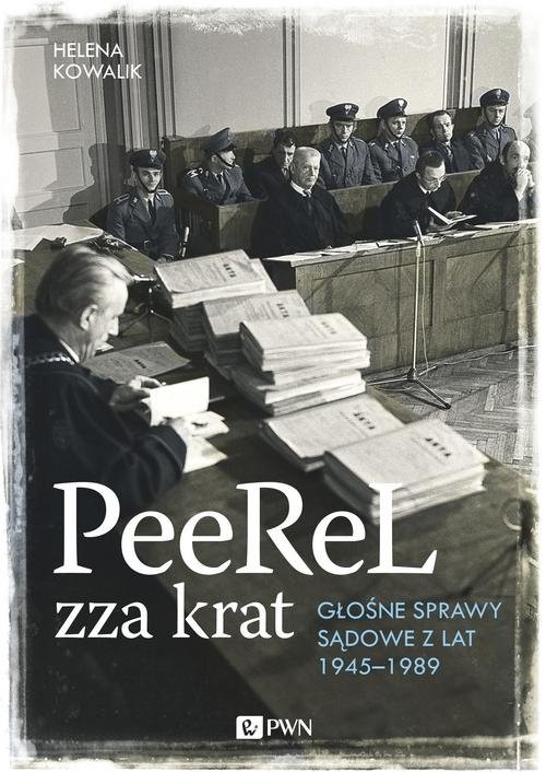 okładka PeeReL zza krat Głośne sprawy sądowe z lat 1945-1989 książka | Helena Kowalik