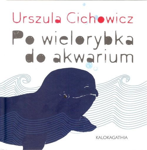 okładka Po wielorybka do akwarium książka | Urszula Cichowicz