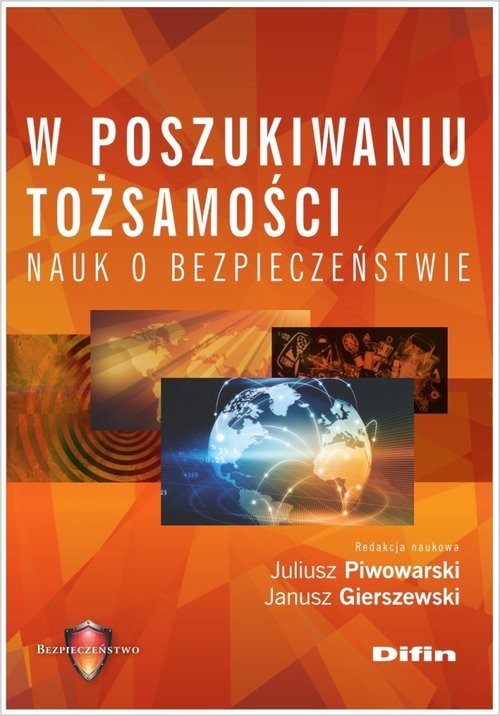 okładka W poszukiwaniu tożsamości nauk o bezpieczeństwie książka | Juliusz Piwowarski, Janusz redakcja naukowa Gierszewski