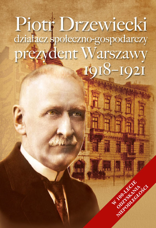 okładka Piotr Drzewiecki Działacz społeczno-polityczny, prezydent Warszawy 1918-1921 książka
