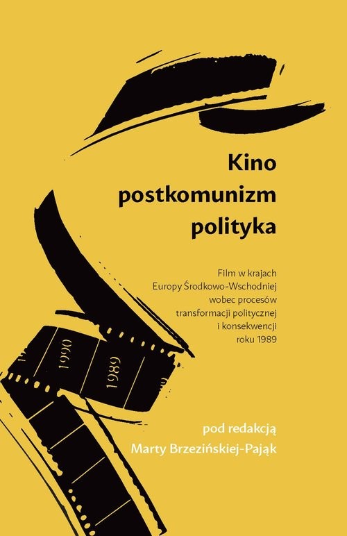 okładka Kino Postkomunizm Polityka Film w krajach Europy Środkowo-Wschodniej wobec procesów transformacji politycznej i konsekwencji roku 1989 książka