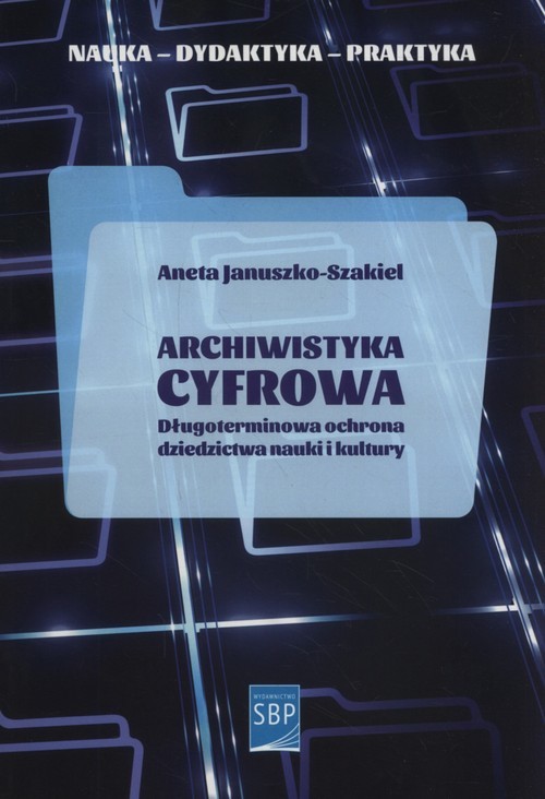 okładka Archiwistyka cyfrowa Długoterminowa ochrona dziedzictwa nauki i kultury książka | Aneta Januszko-Szakiel