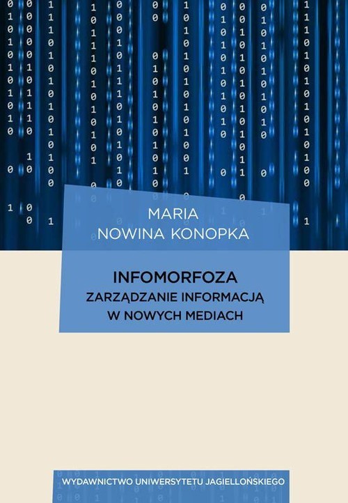 okładka Infomorfoza Zarządzanie informacją w nowych mediach książka | Konopka Maria Nowina