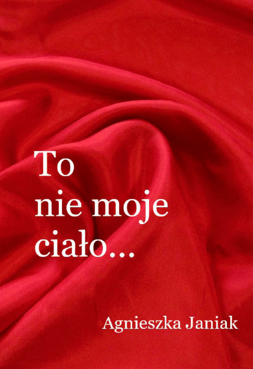 okładka To nie moje ciało książka | Agnieszka Janiak