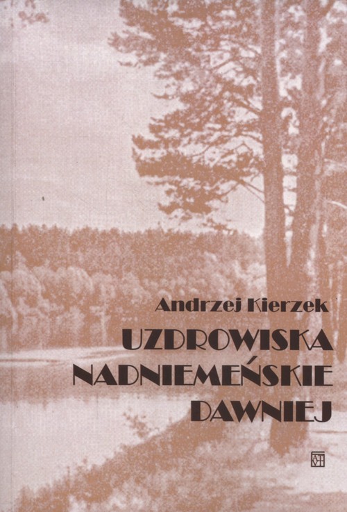okładka Uzdrowiska nadniemeńskie dawniej książka | Andrzej Kierzek