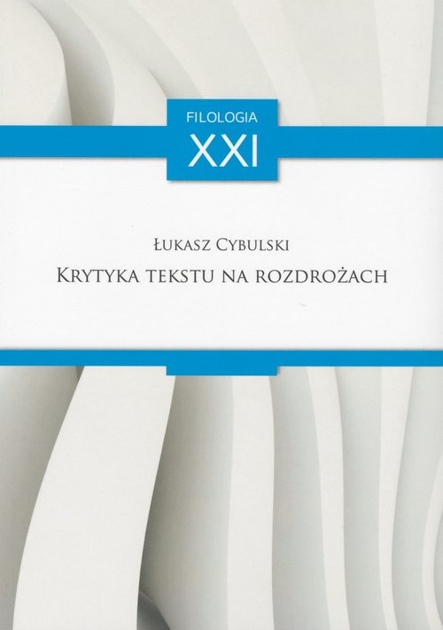 okładka Krytyka tekstu na rozdrożach Anglo-amerykańska teoria edytorstwa naukowego w drugiej połowie XX w. książka | Łukasz Cybulski