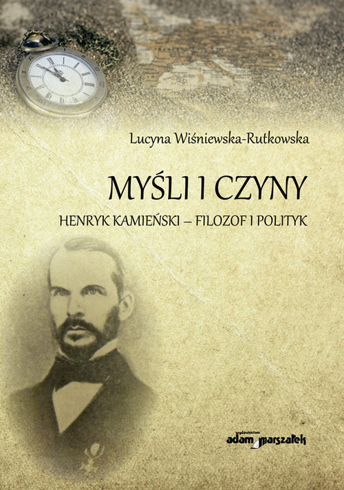 okładka Myśli i czyny Henryk Kamieński-filozof i polityk książka | Lucyna Wiśniewska-Rutkowska