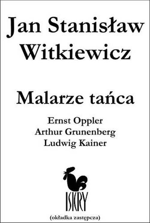 okładka Malarze tańca Ernst Opller Arthur Grunenberg.. książka | Jan Stanisław Witkiewicz