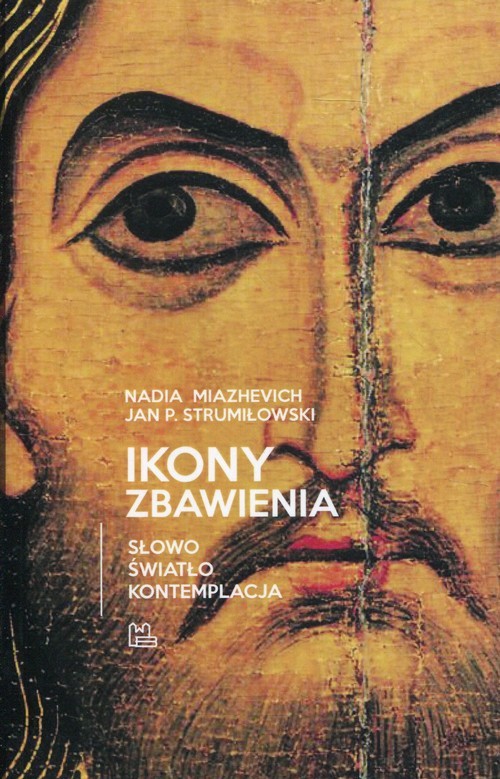 okładka Ikony Zbawienia Słowo Światło Kontemplacja książka | Nadia Miazhevich, Jan P. Strumiłowski
