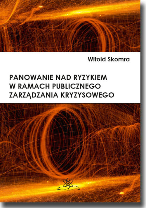 okładka Panowanie nad ryzykiem w ramach publicznego zarządzania kryzysowego książka | Skomra Witold