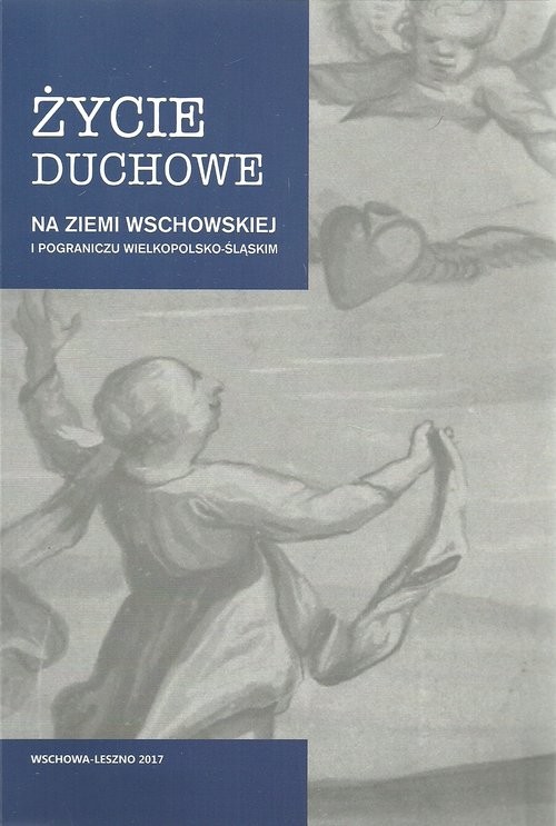 okładka Życie duchowe na ziemi wschowskiej i pograniczu wielkopolsko-śląskim książka | Marta Małkus, Kamila Szymańska