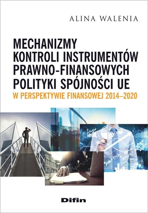 okładka Mechanizmy kontroli instrumentów prawno-finansowych polityki spójności UE w perspektywie finansowej książka | Alina Walenia