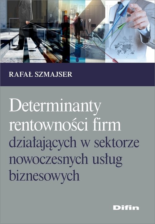 okładka Determinanty rentowności firm działających w sektorze nowoczesnych usług biznesowych książka | Rafał Szmajser