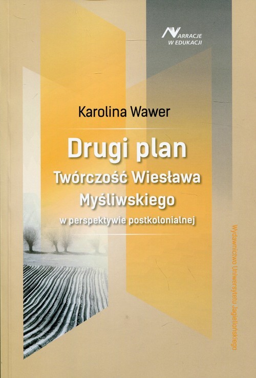 okładka Drugi plan Twórczość Wiesława Myśliwskiego w perspektywie postkolonialnej książka | Karolina Wawer