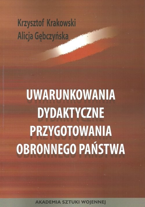 okładka Uwarunkowania dydaktyczne przygotowania obronnego państwa książka | Krzysztof Krakowski, Alicja Gębczyńska
