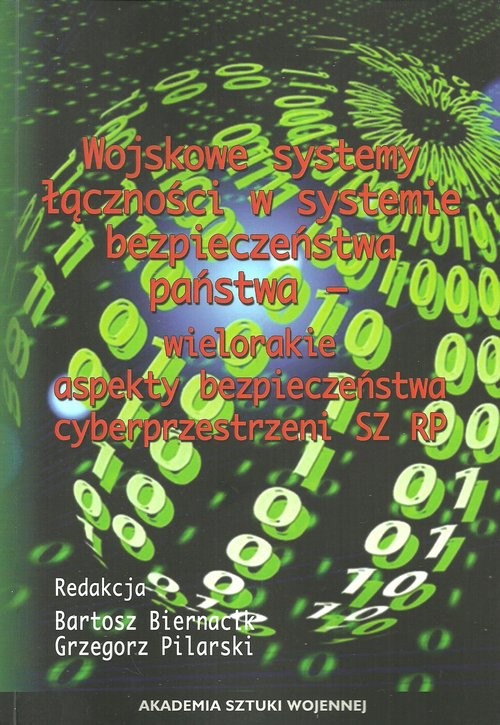 okładka Wojskowe systemy łączności w systemie bezpieczeństwa państwa wielorakie aspekty bezpieczeństwa cyberprzestrzennego SZ RP książka