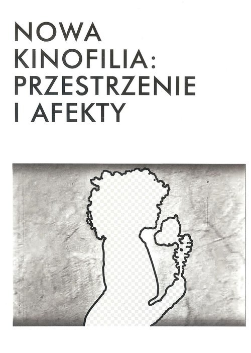 okładka Nowa kinofilia przestrzenie i afekty książka