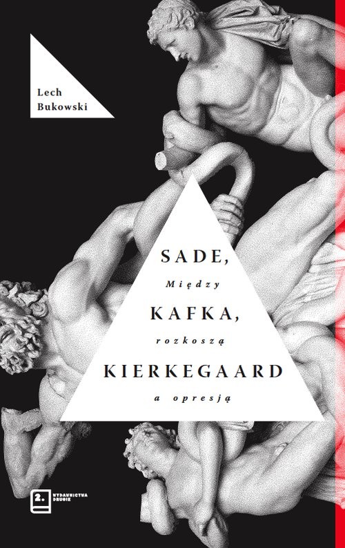 okładka Sade, Kafka, Kierkegaard. Między rozkoszą a opresją książka | Bukowski Lech