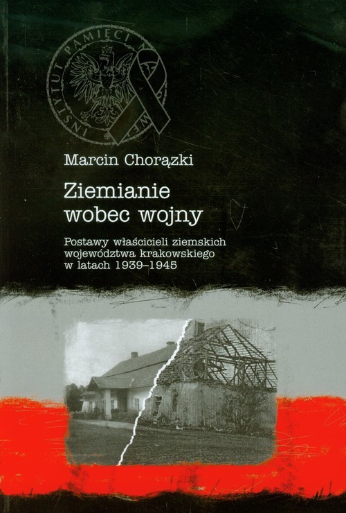 okładka Ziemianie wobec wojny Postawy właścicieli ziemskich województwa krakowskiego w latach 1939-1945 książka | Chorązki Marcin
