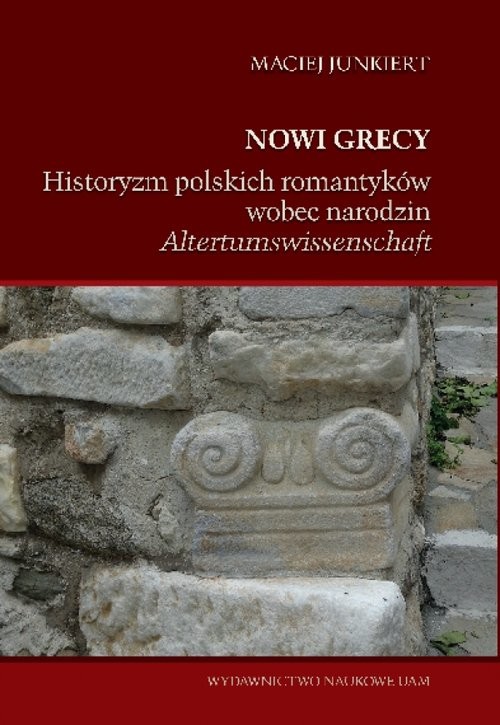 okładka Nowi Grecy Historyzm polskich romantyków wobec narodzin „Altertumswissenschaft” książka | Junkiert Maciej