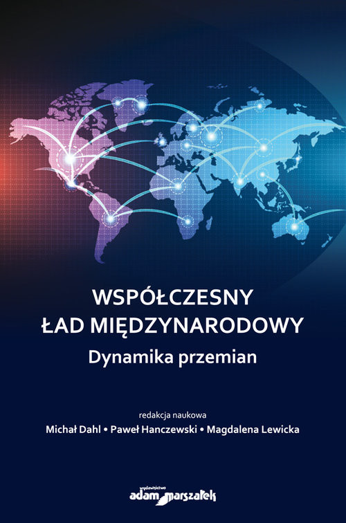 okładka Współczesny ład międzynarodowy Dynamika przemian książka | Michał Dahl, Paweł Hanczewski, Magdalena Lewicka