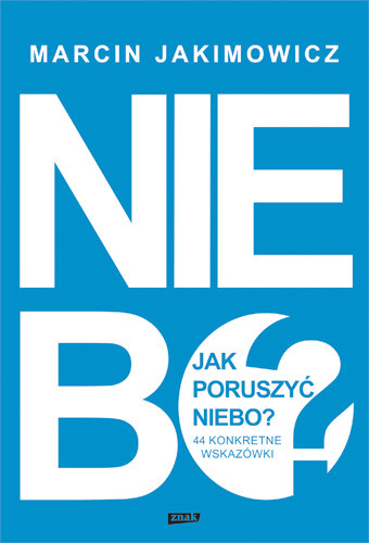 okładka Jak poruszyć niebo? 44 konkretne wskazówki książka | Marcin Jakimowicz