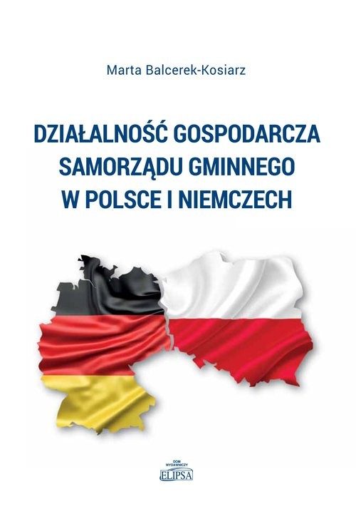 okładka Działalność gospodarcza samorządu gminnego w Polsce i Niemczech książka | Marta Balcerek-Kosiarz