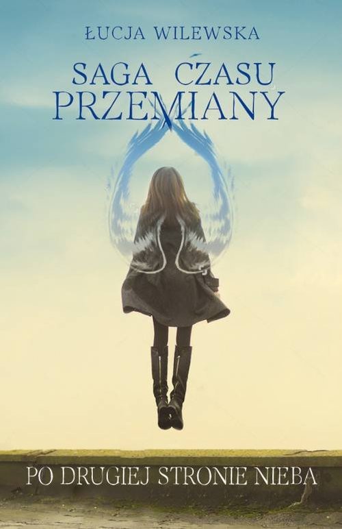 okładka Saga czasu przemiany Tom 2 Po drugiej stronie nieba książka | Łucja Wilewska